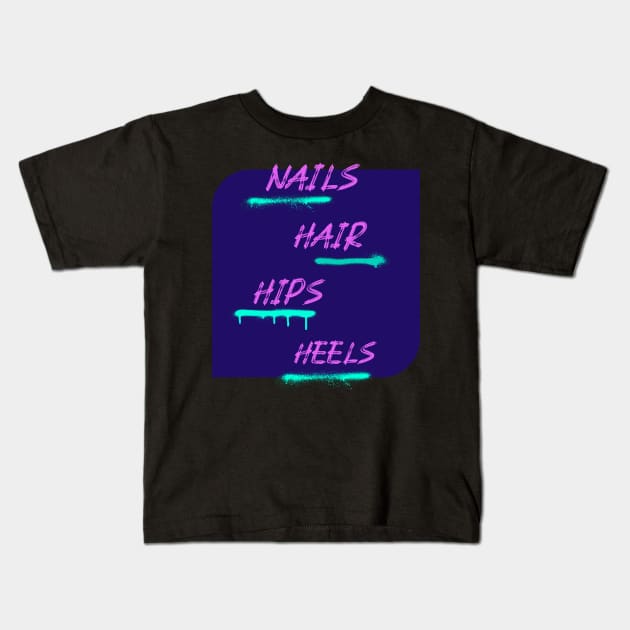 Nails, Hair, Hips, Heels Kids T-Shirt by GayBoy Shop